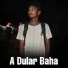 About A Dular Baha Song